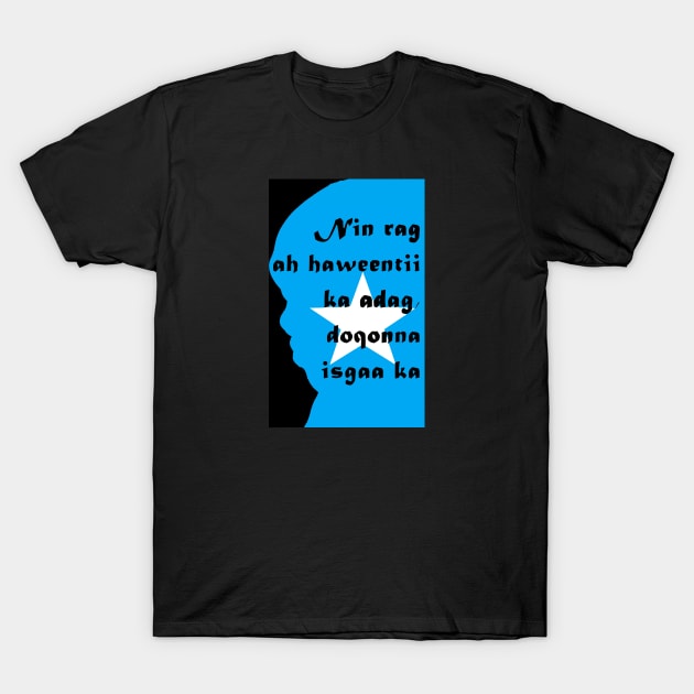 Somali proverb - "A good man may be controlled by his wife, while lesser man dominates his" T-Shirt by Tony Cisse Art Originals